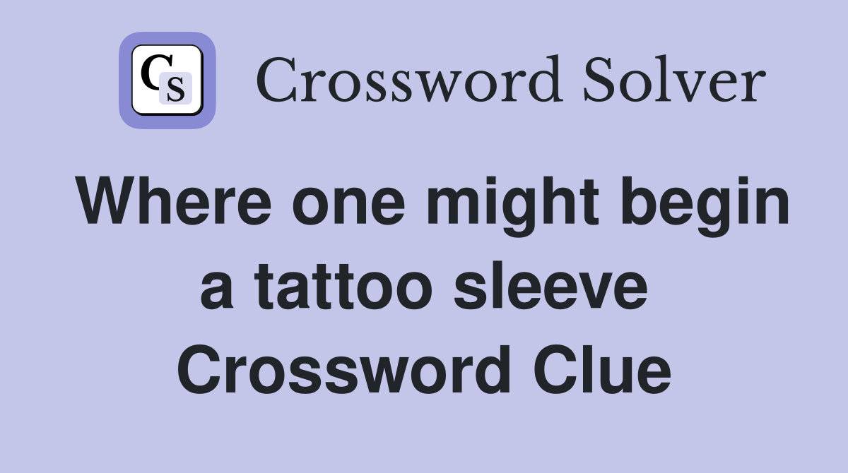 Where one might begin a tattoo sleeve Crossword Clue Answers